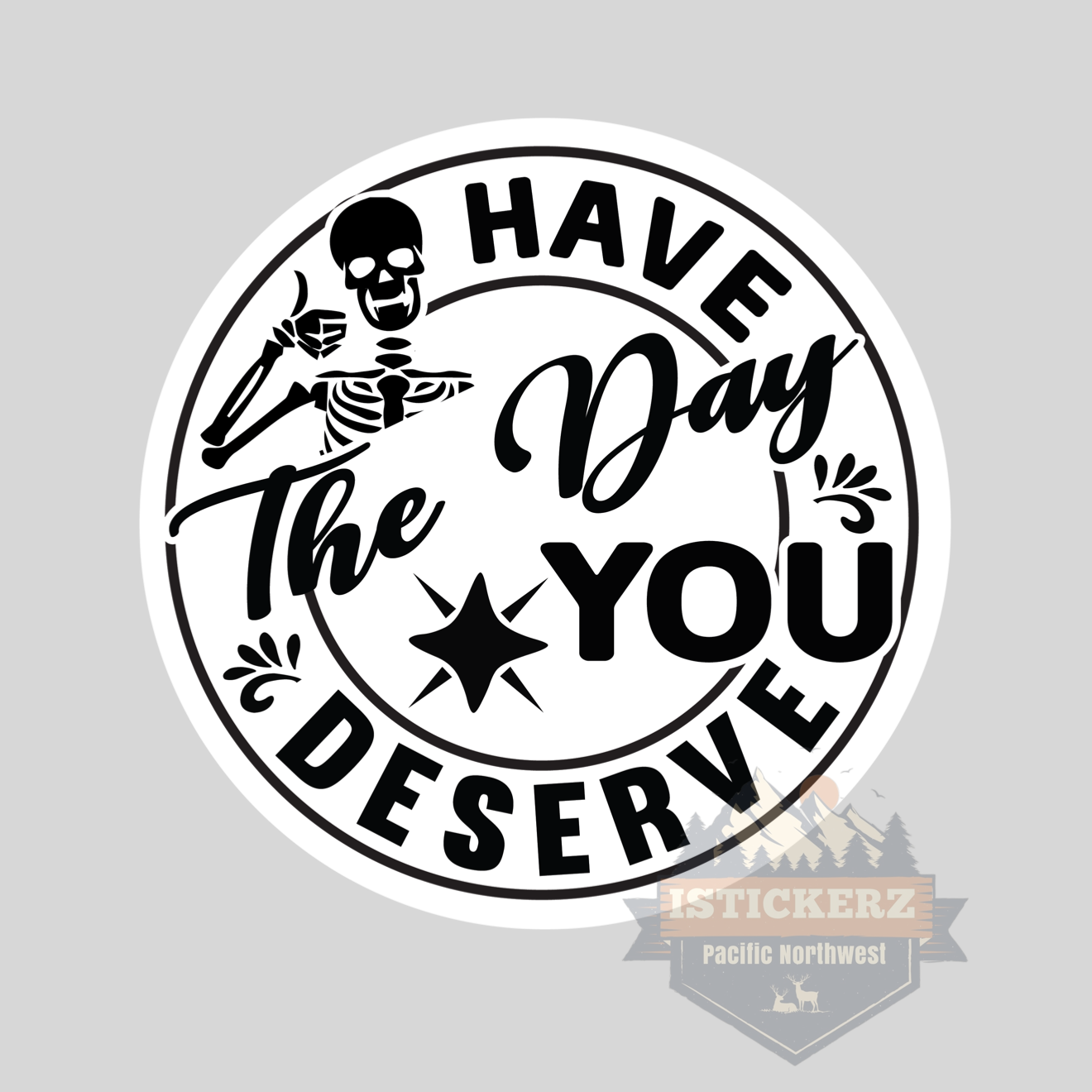 Have The Day You Deserve Vinyl Decal