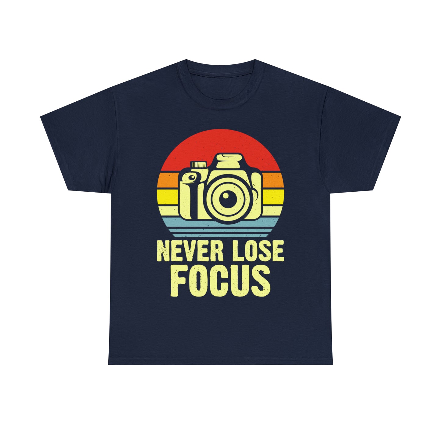 Never Lose Focus Photography Heavy Cotton Tee