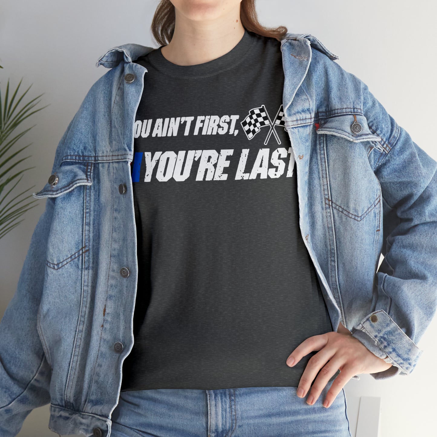 If You Ain’t First You Last  Racing Tee Shirt