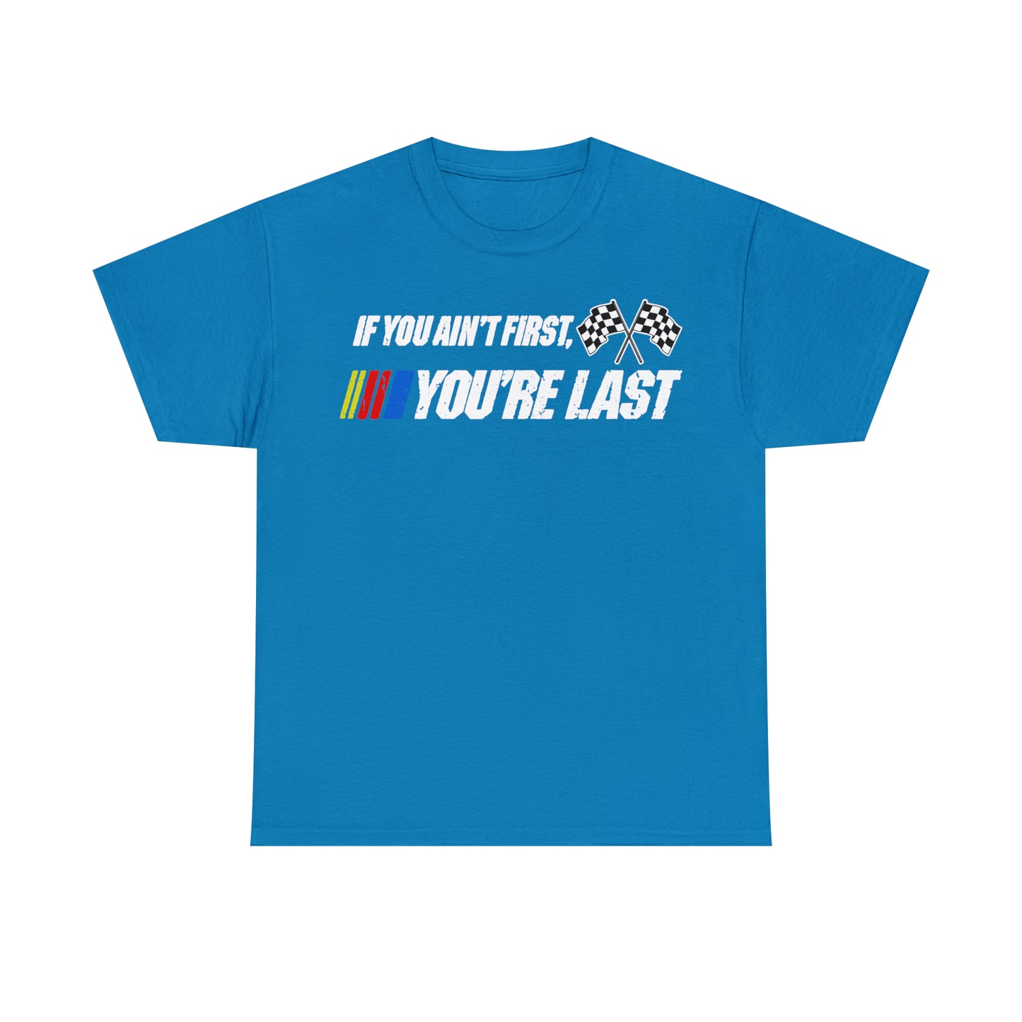 If You Ain’t First You Last  Racing Tee Shirt