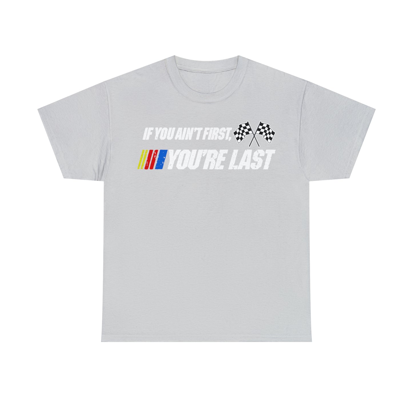 If You Ain’t First You Last  Racing Tee Shirt