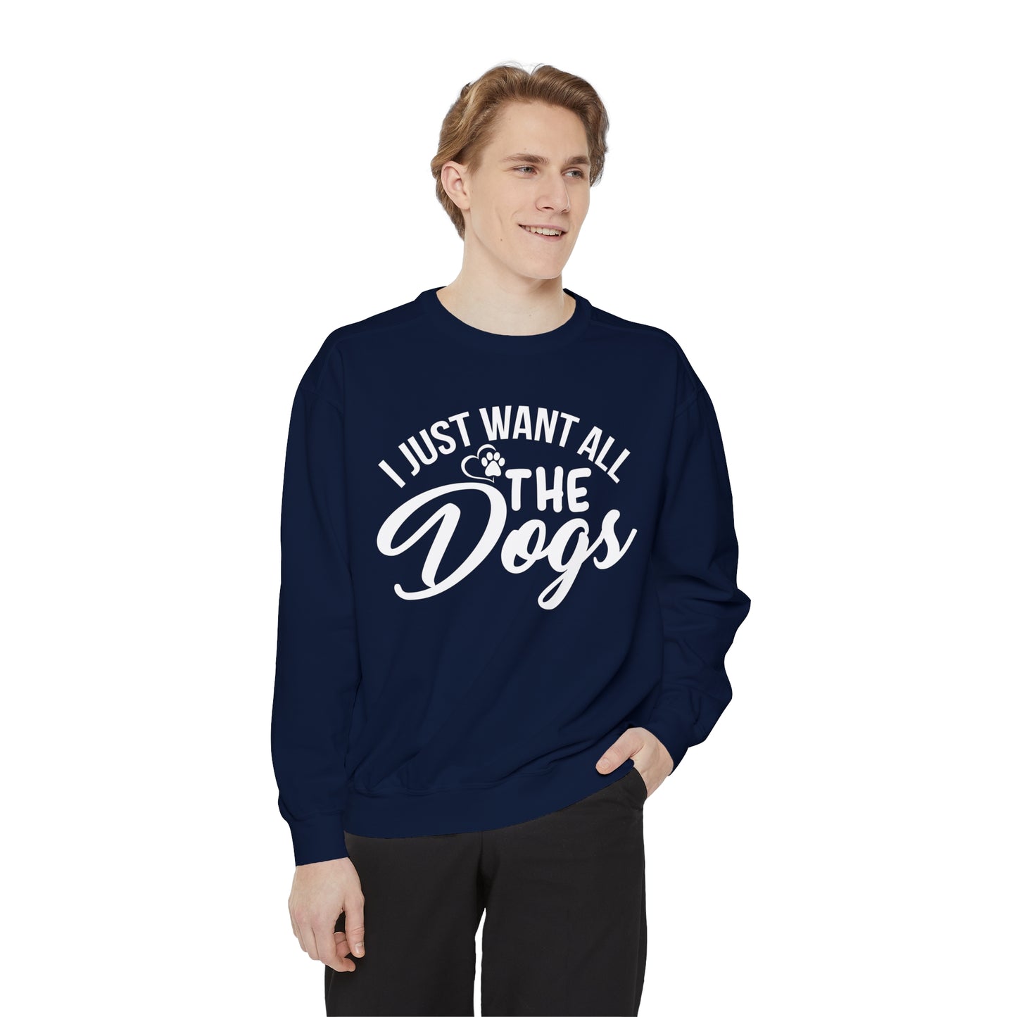 I Just Want All The Dogs Sweatshirt