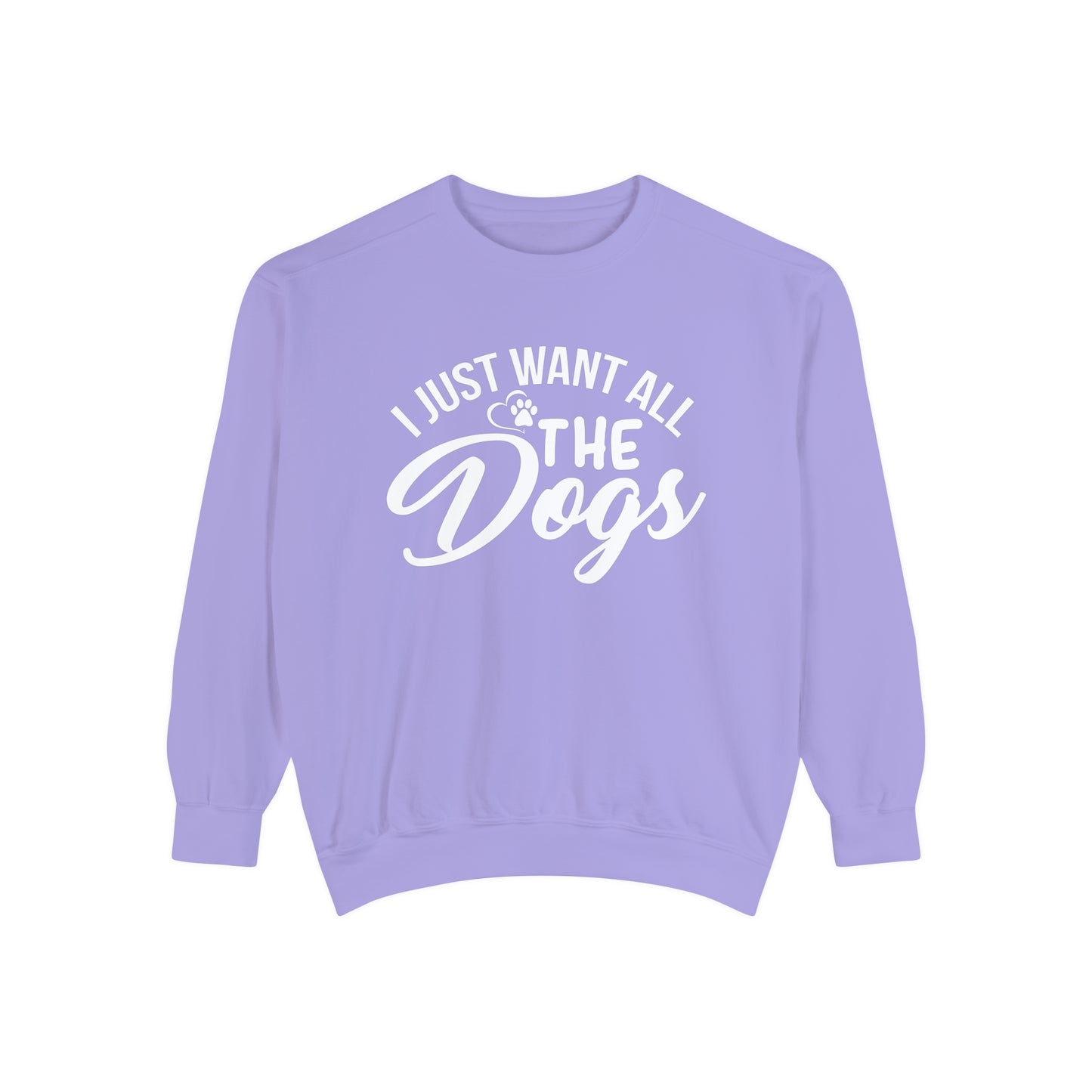 I Just Want All The Dogs Sweatshirt