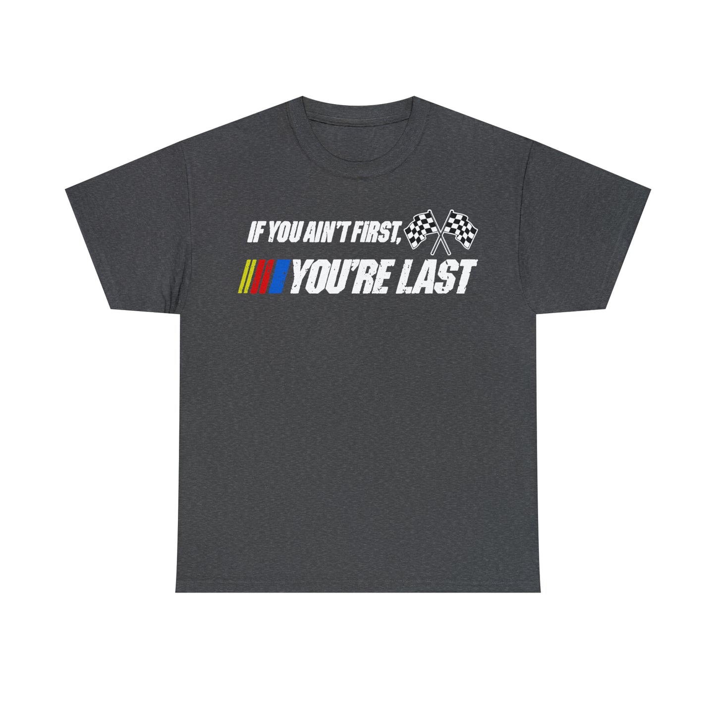 If You Ain’t First You Last  Racing Tee Shirt