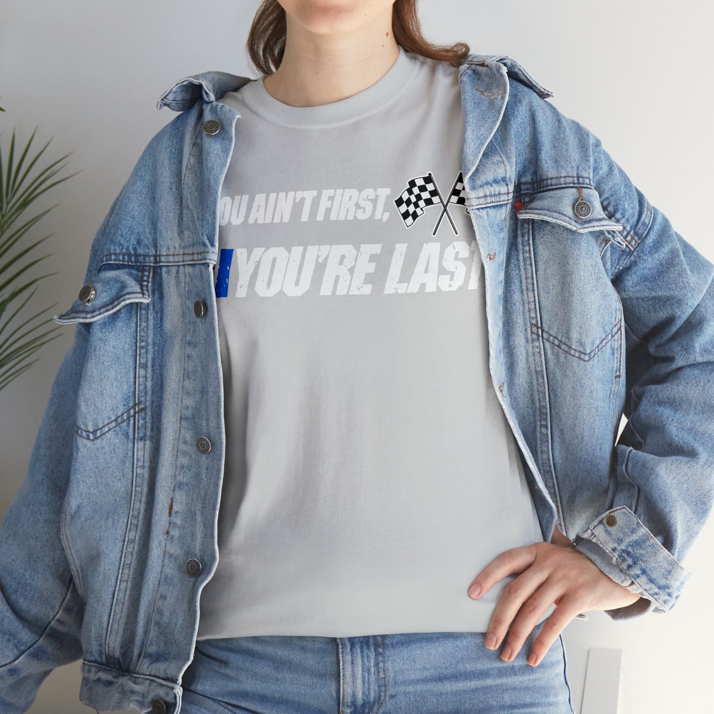If You Ain’t First You Last  Racing Tee Shirt