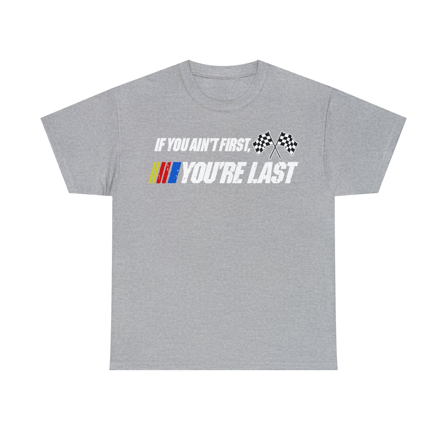If You Ain’t First You Last  Racing Tee Shirt