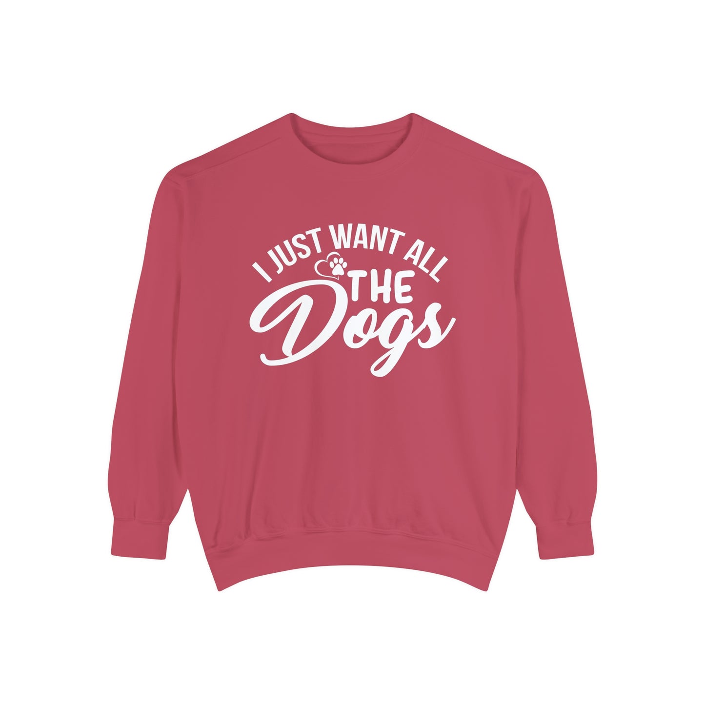 I Just Want All The Dogs Sweatshirt
