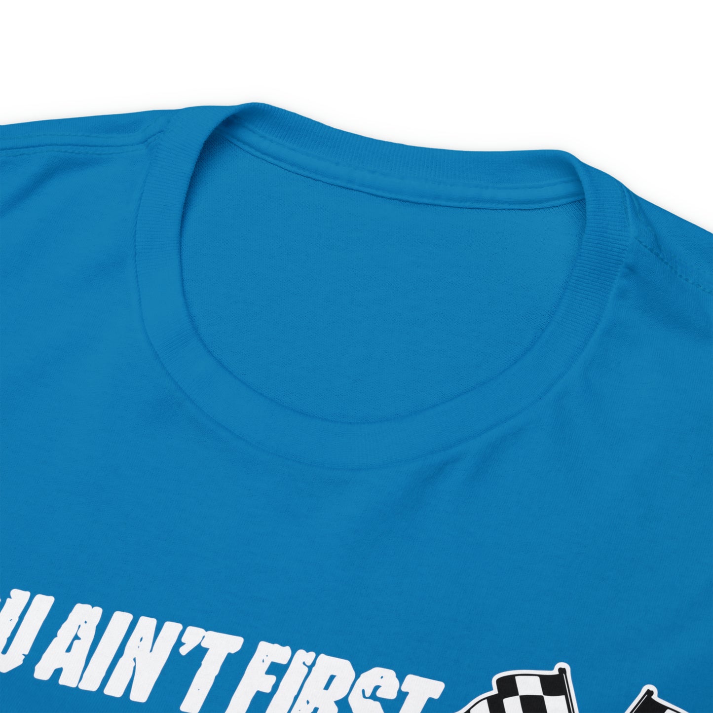 If You Ain’t First You Last  Racing Tee Shirt