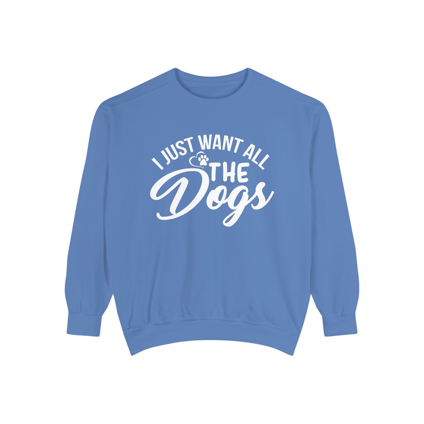 I Just Want All The Dogs Sweatshirt
