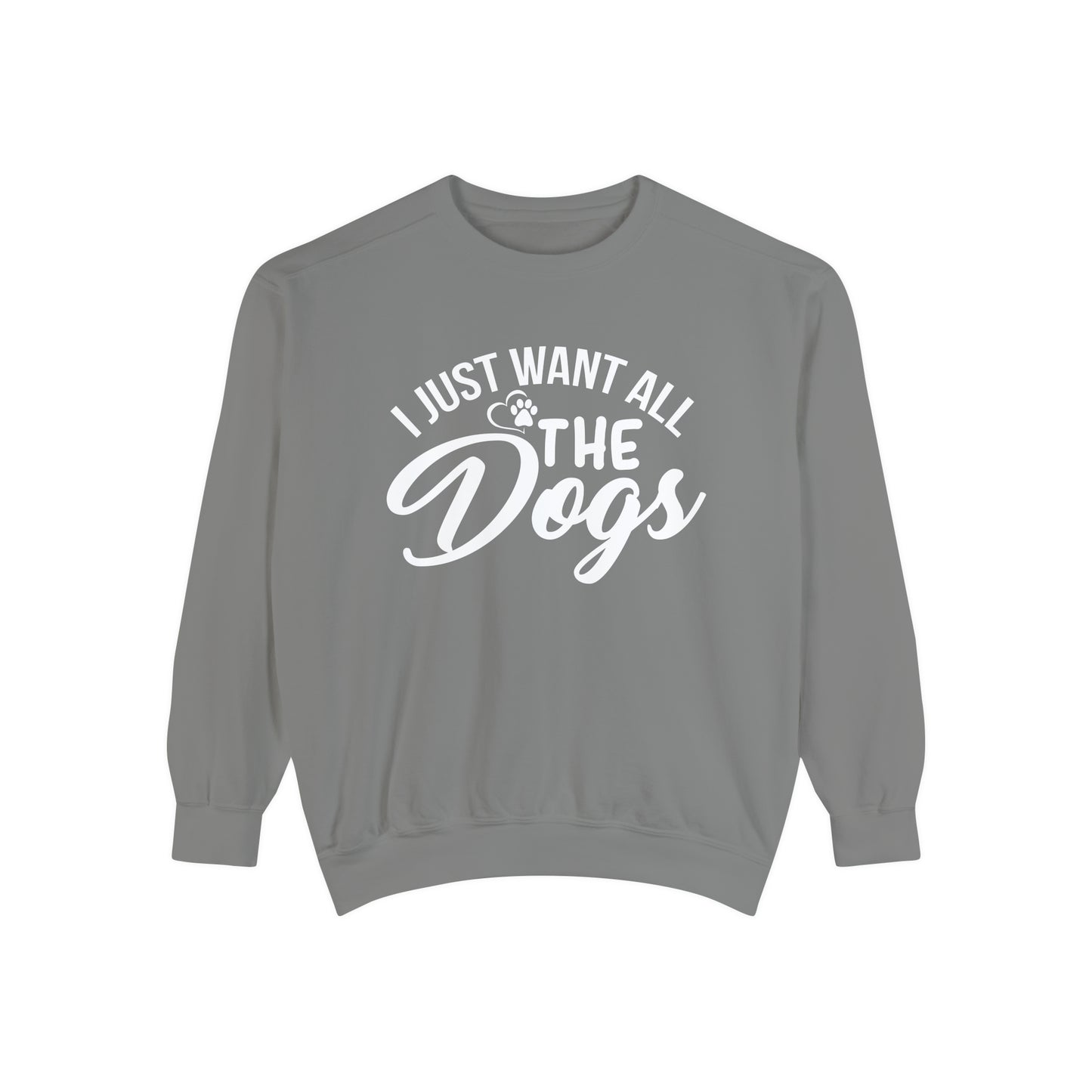 I Just Want All The Dogs Sweatshirt