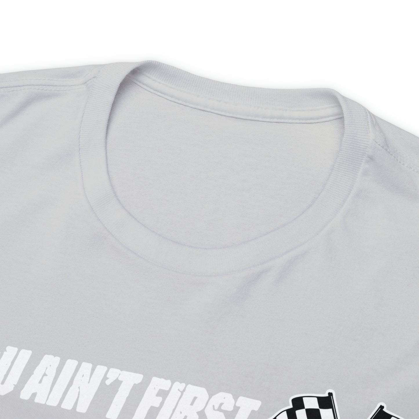 If You Ain’t First You Last  Racing Tee Shirt