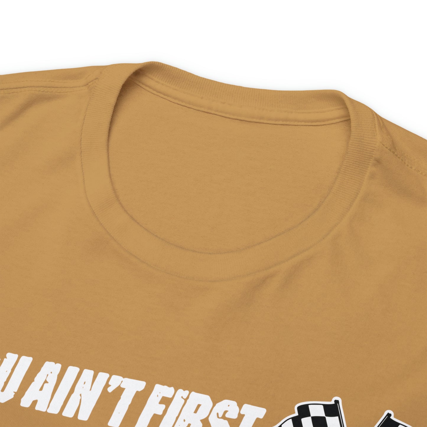 If You Ain’t First You Last  Racing Tee Shirt