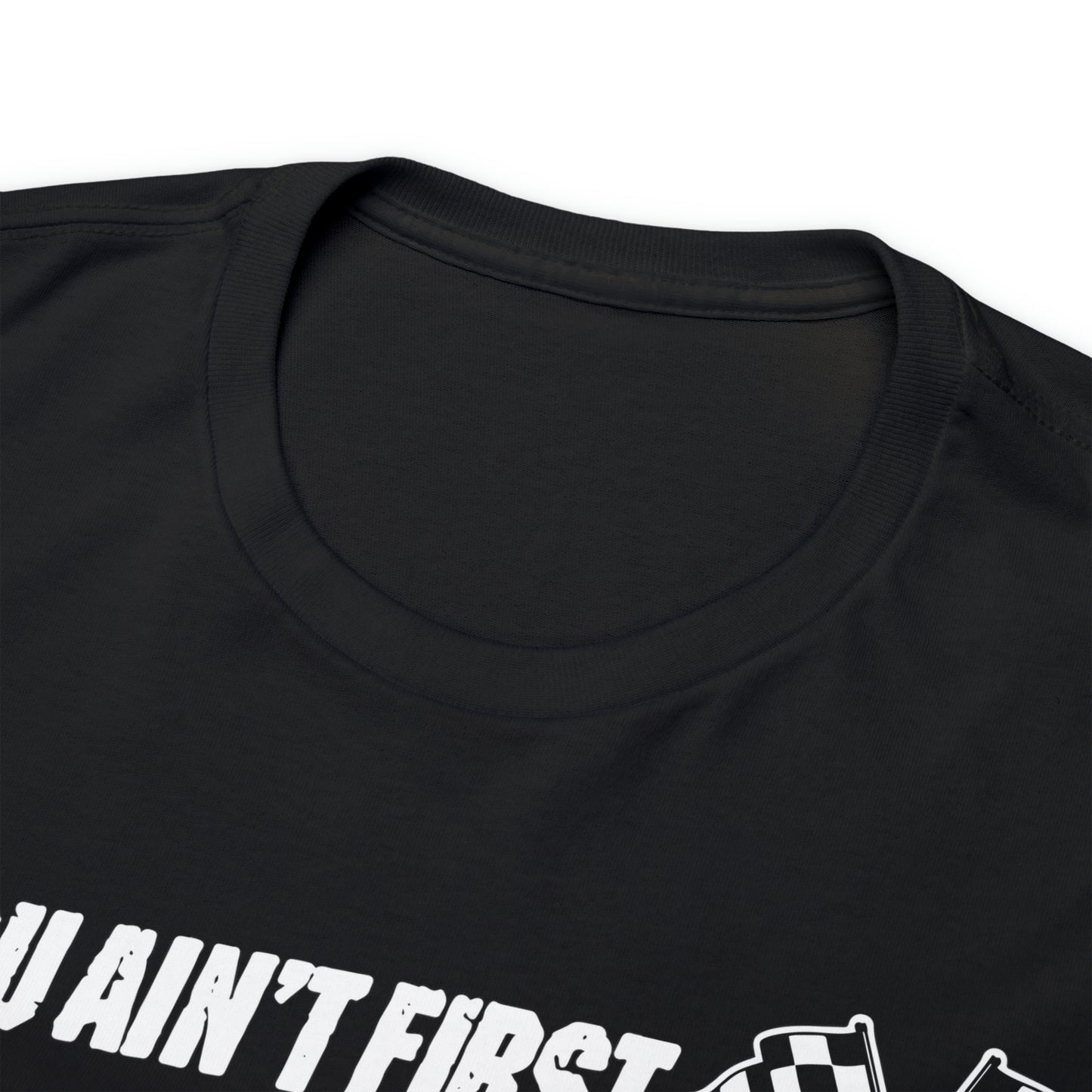 If You Ain’t First You Last  Racing Tee Shirt