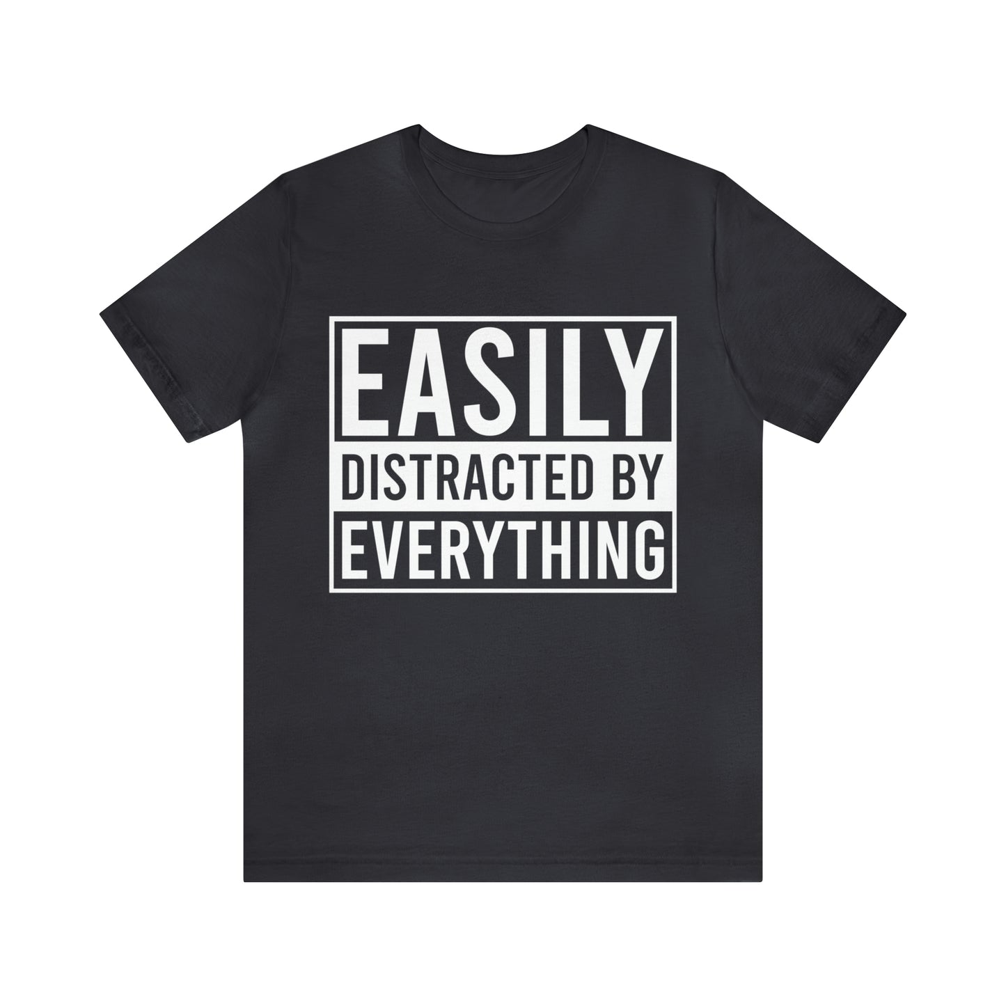 Easily Distracted By Everything Short Sleeve Tee