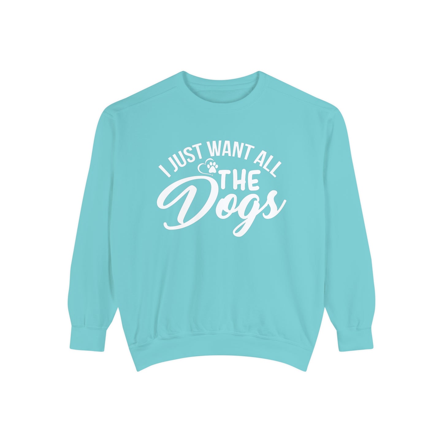 I Just Want All The Dogs Sweatshirt