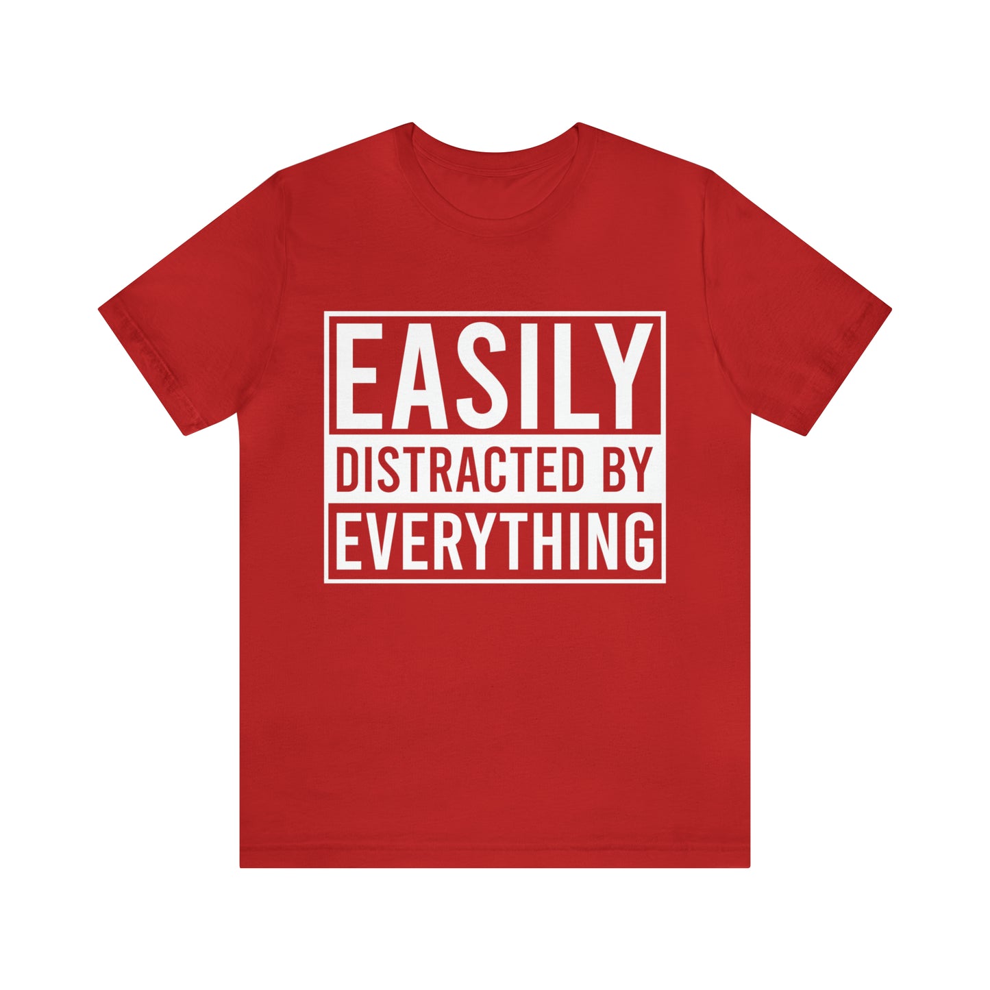 Easily Distracted By Everything Short Sleeve Tee