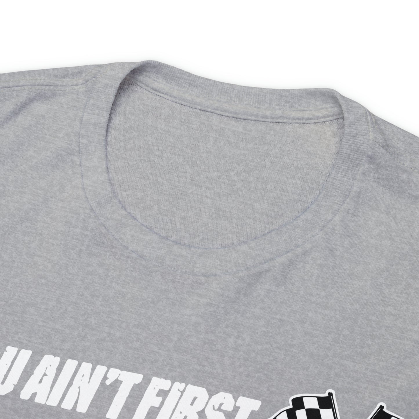 If You Ain’t First You Last  Racing Tee Shirt