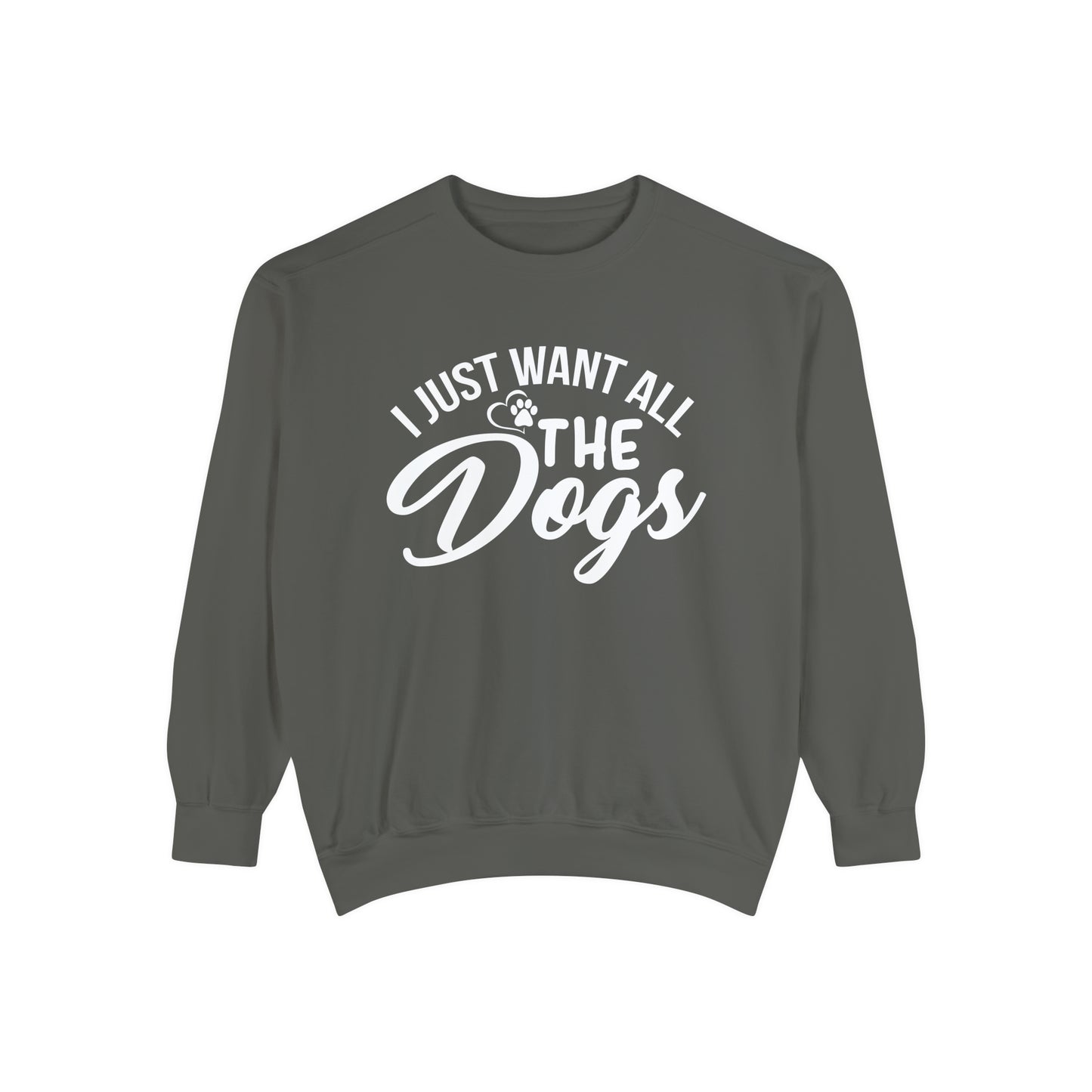 I Just Want All The Dogs Sweatshirt
