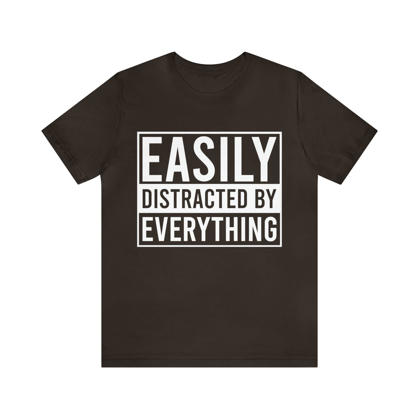 Easily Distracted By Everything Short Sleeve Tee