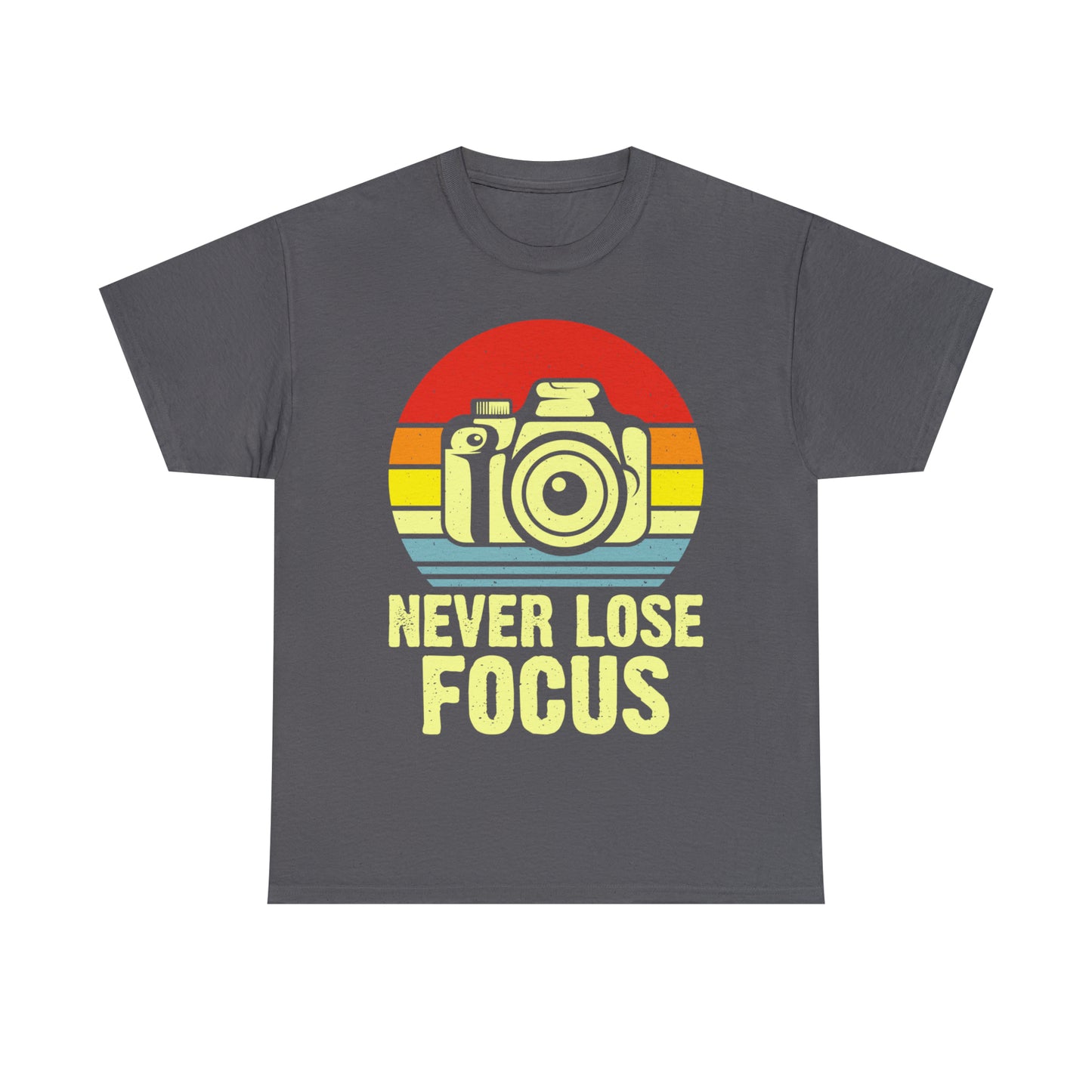 Never Lose Focus Photography Heavy Cotton Tee