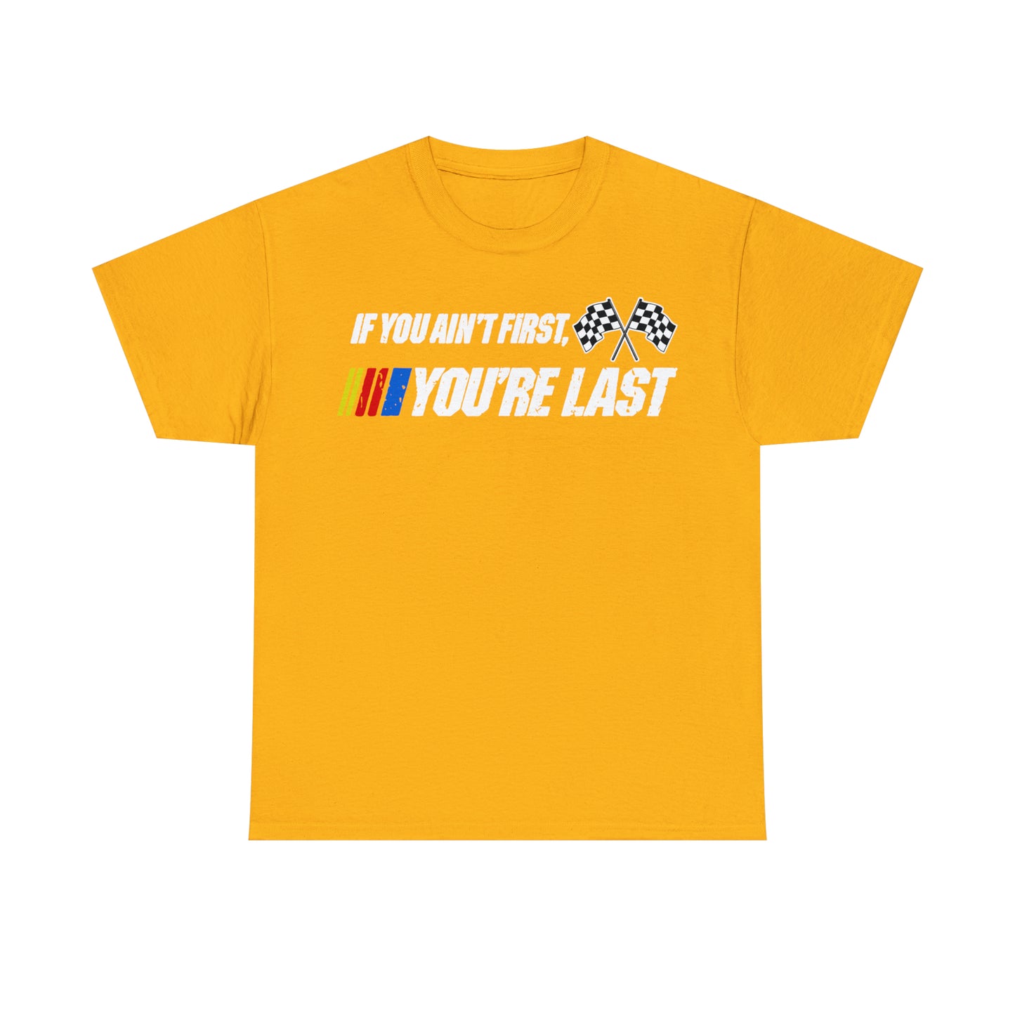 If You Ain’t First You Last  Racing Tee Shirt