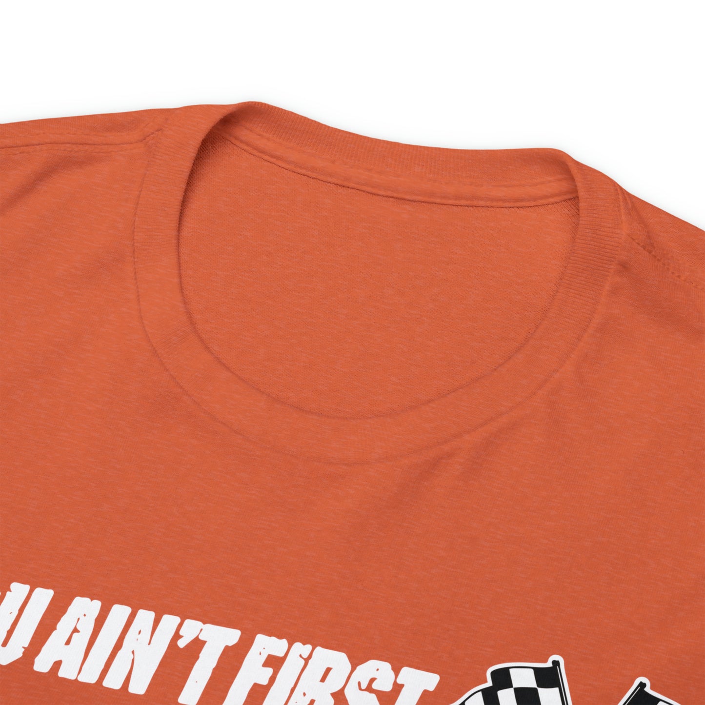 If You Ain’t First You Last  Racing Tee Shirt