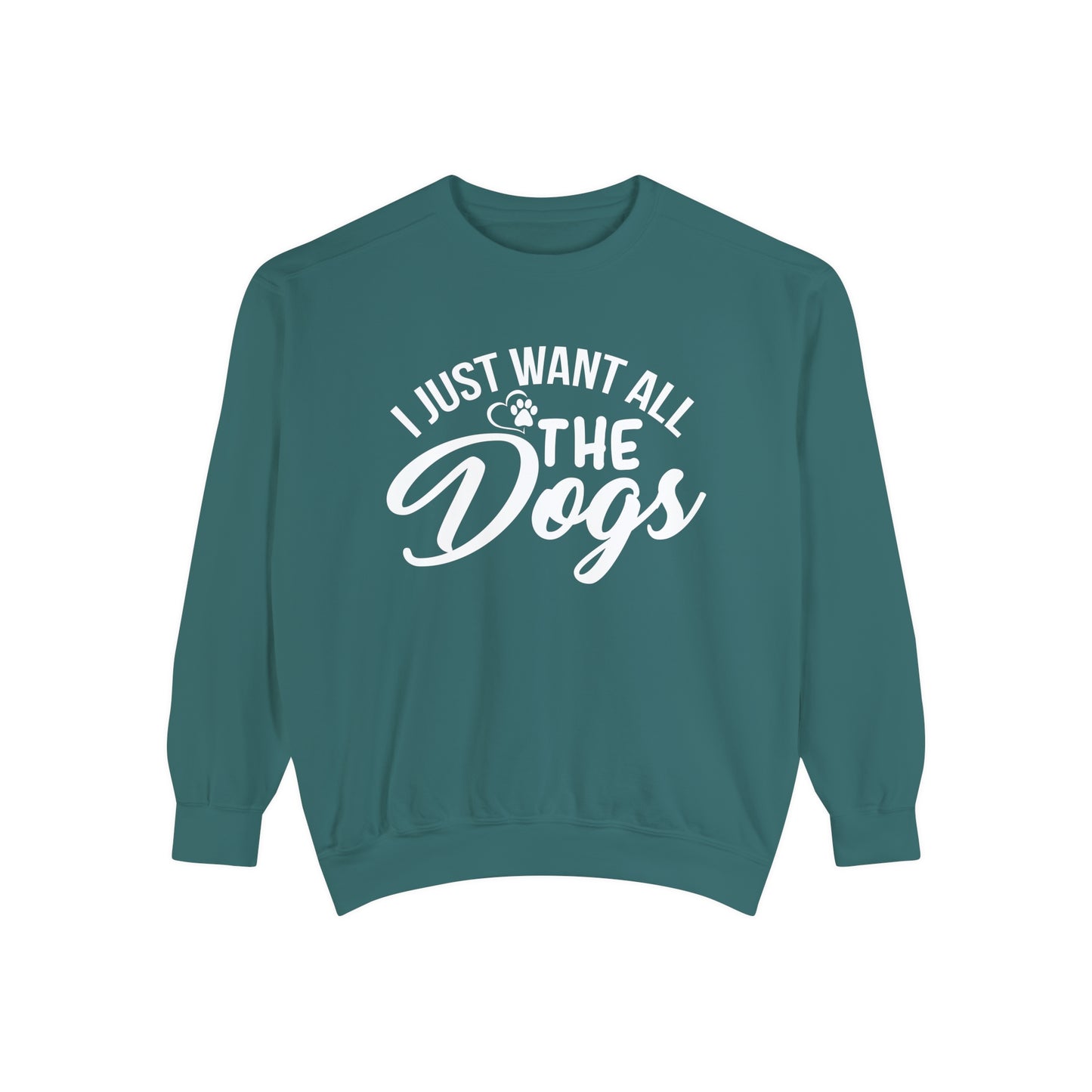 I Just Want All The Dogs Sweatshirt
