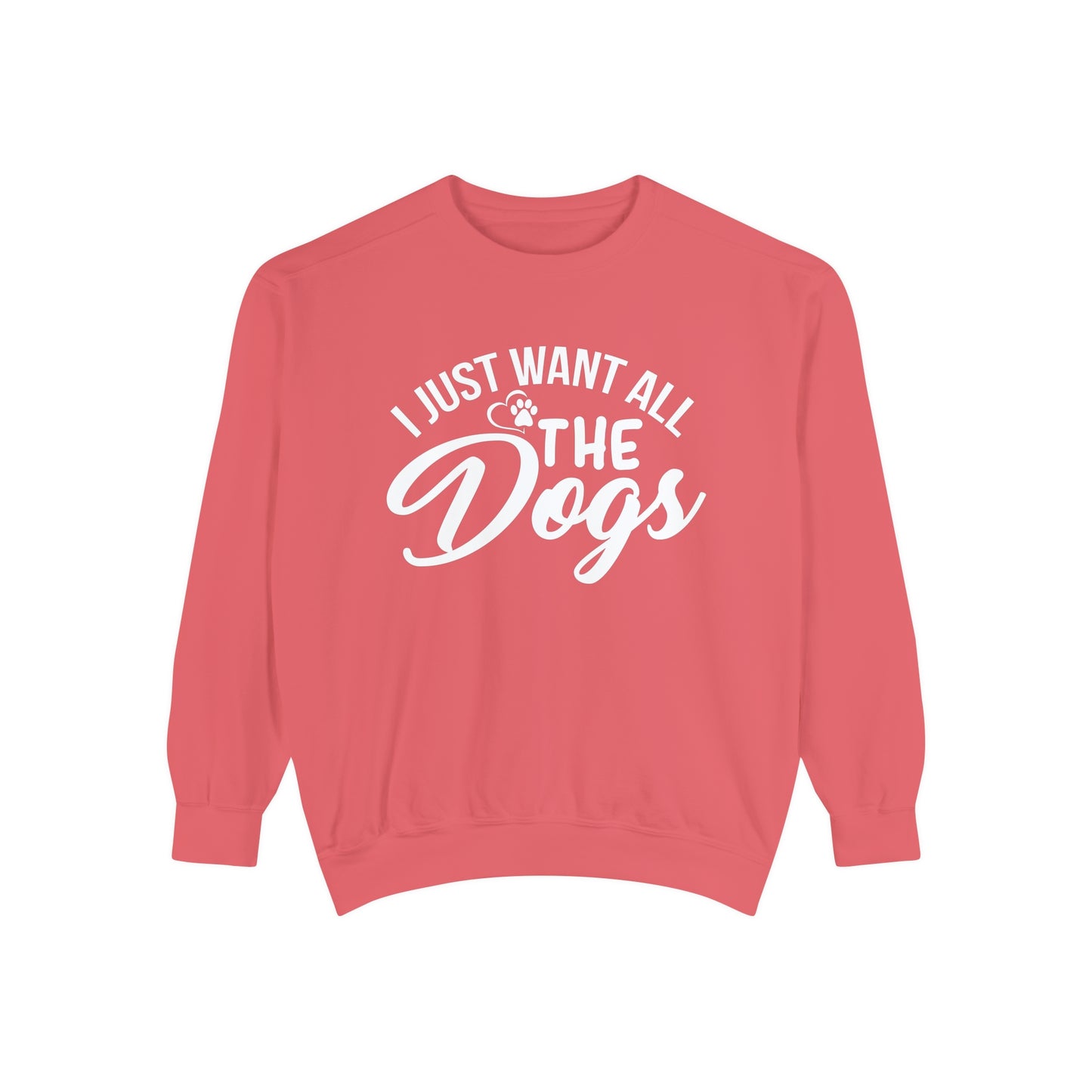 I Just Want All The Dogs Sweatshirt