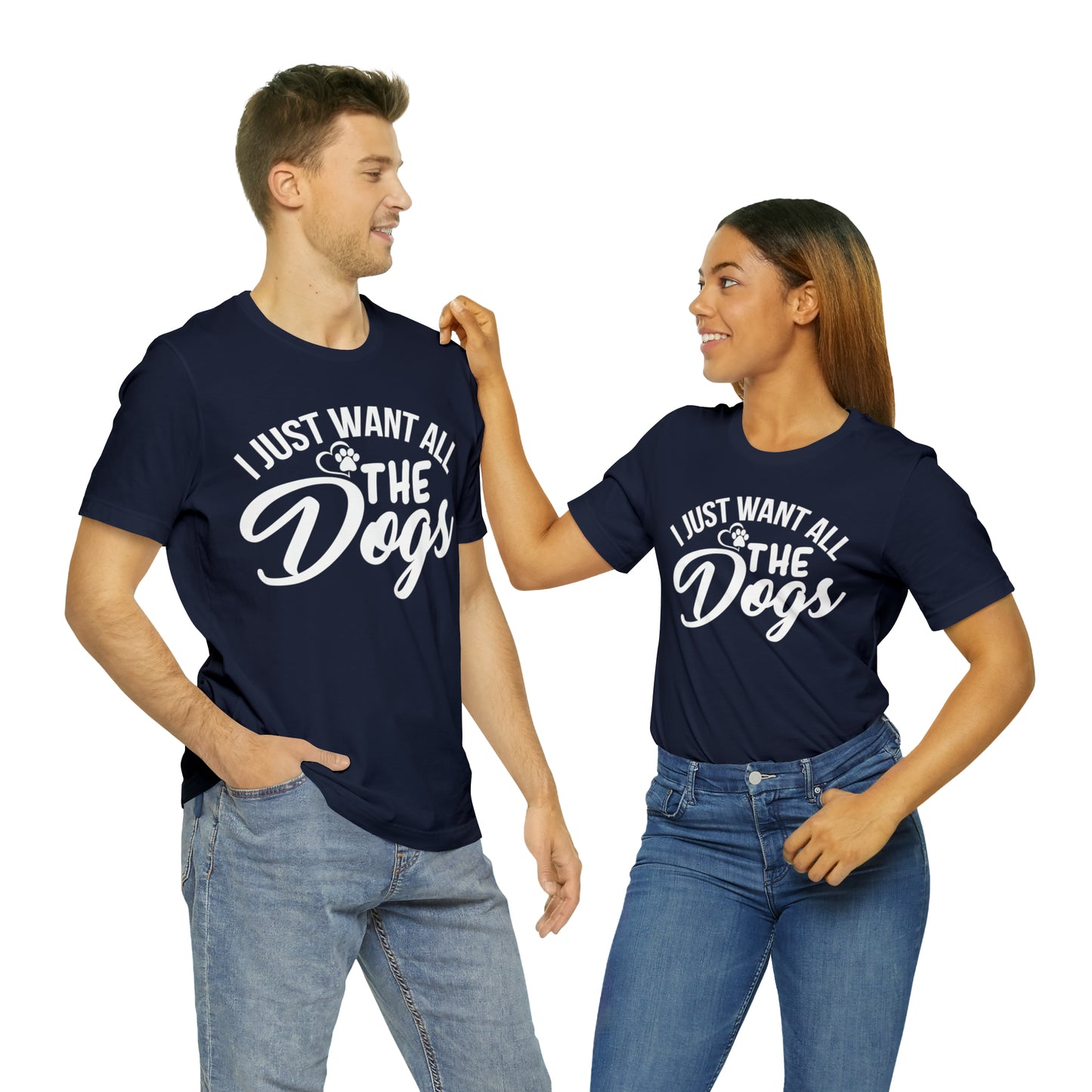 I Just Want All The Dogs T-shirt