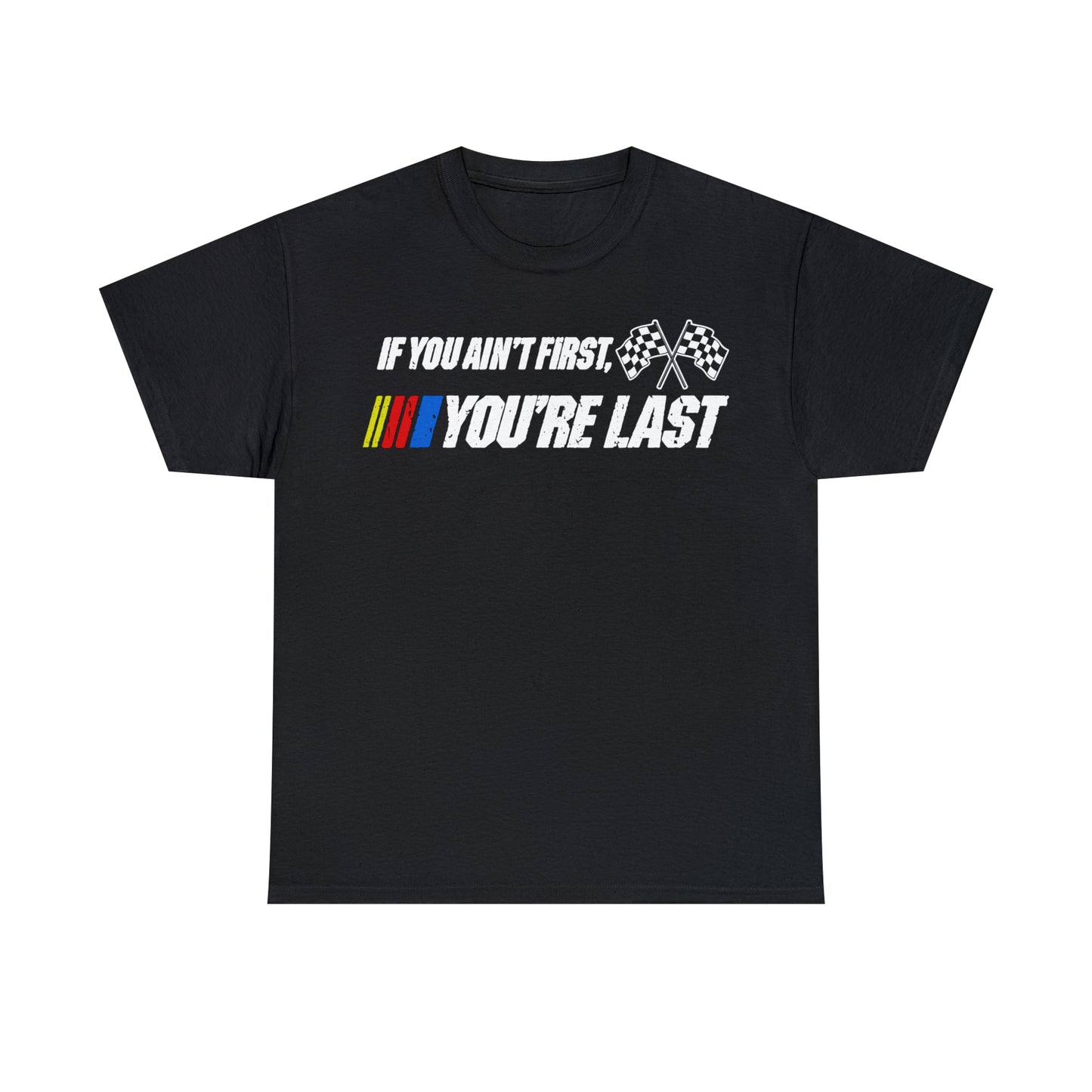 If You Ain’t First You Last  Racing Tee Shirt