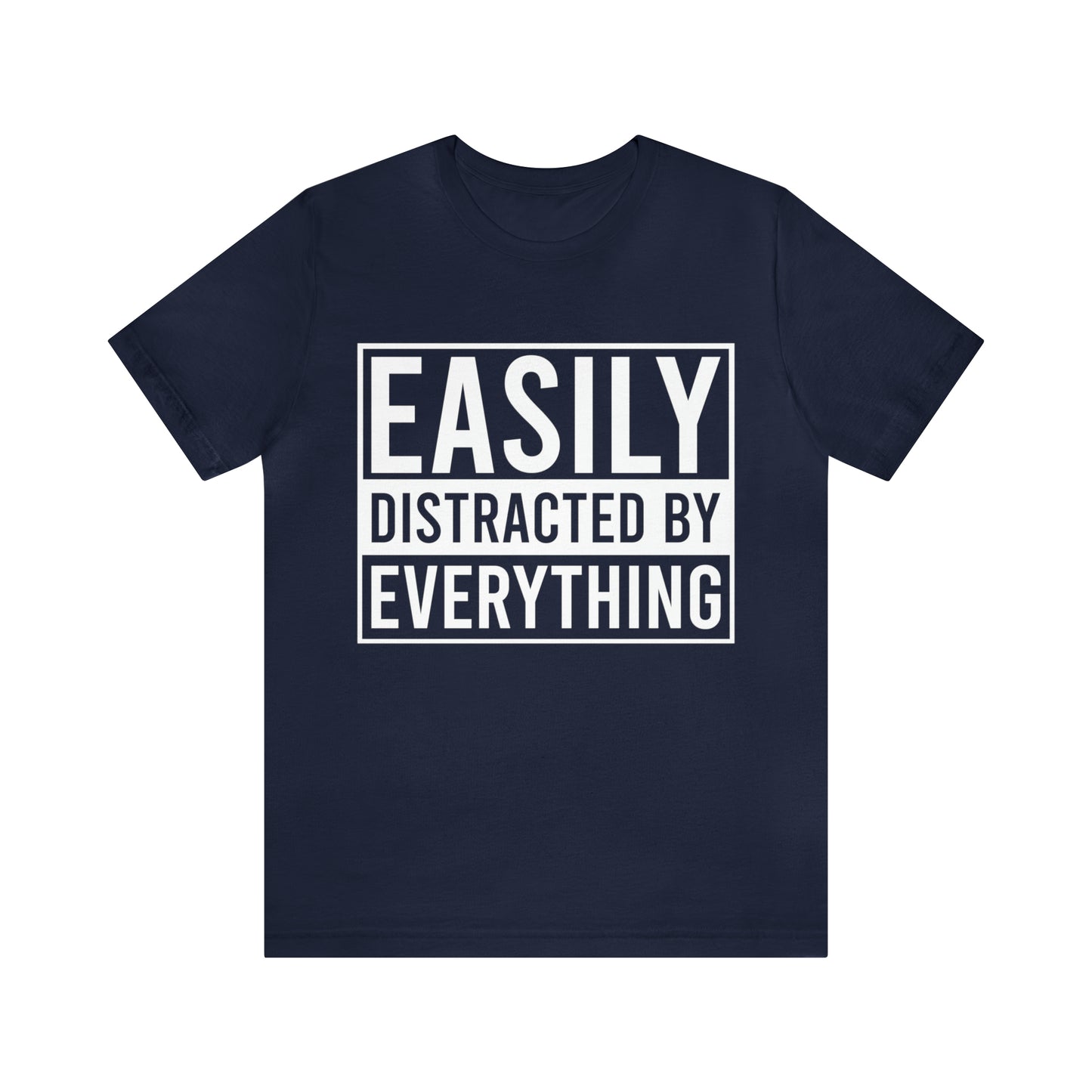Easily Distracted By Everything Short Sleeve Tee