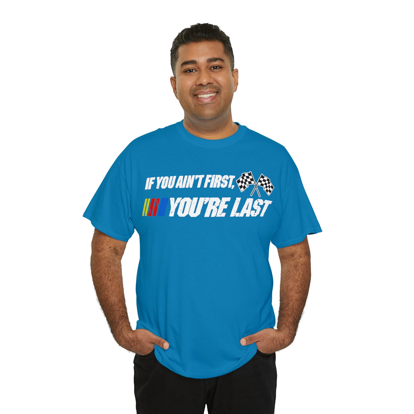 If You Ain’t First You Last  Racing Tee Shirt