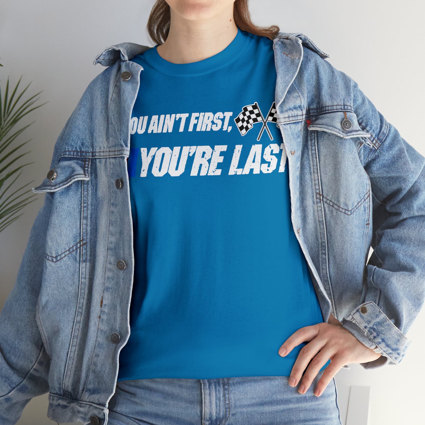 If You Ain’t First You Last  Racing Tee Shirt