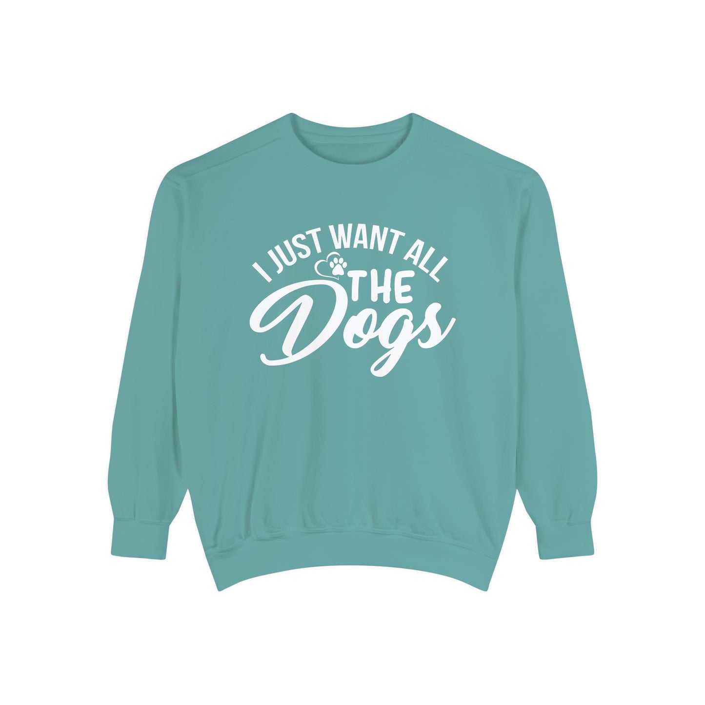 I Just Want All The Dogs Sweatshirt