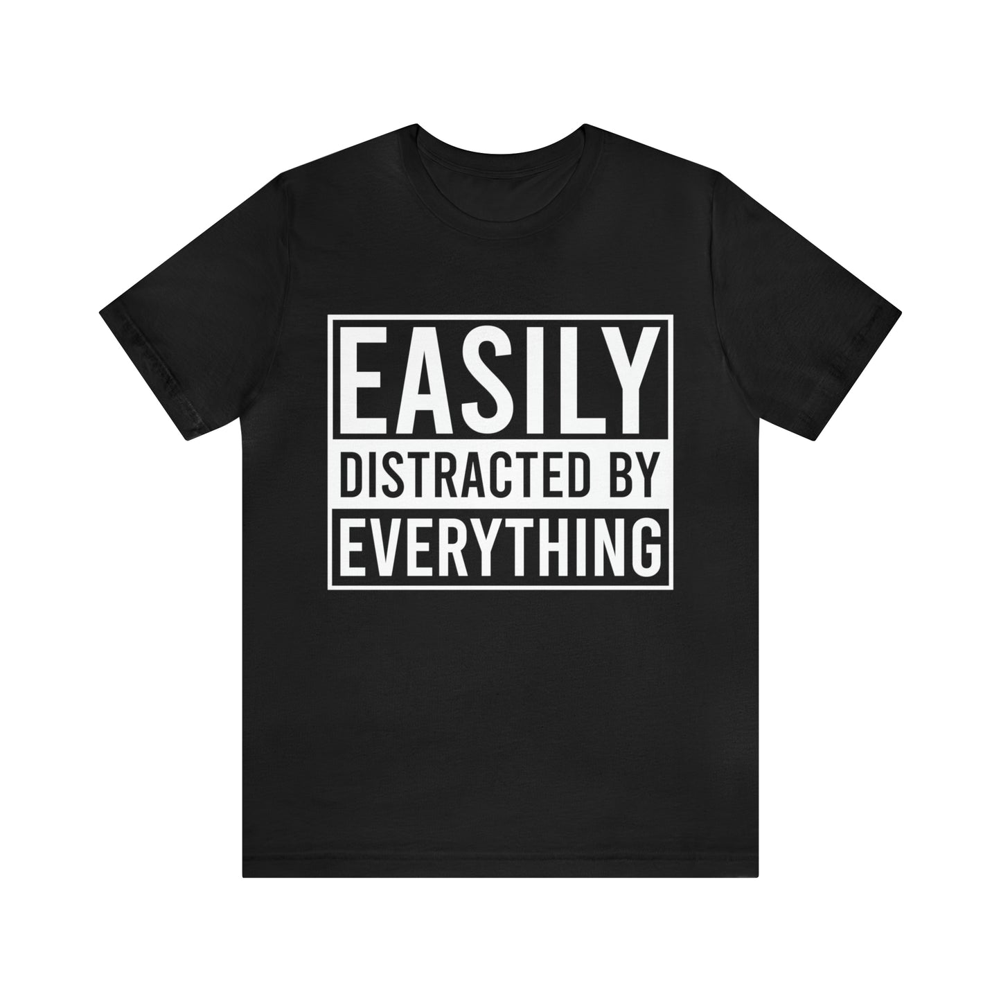 Easily Distracted By Everything Short Sleeve Tee