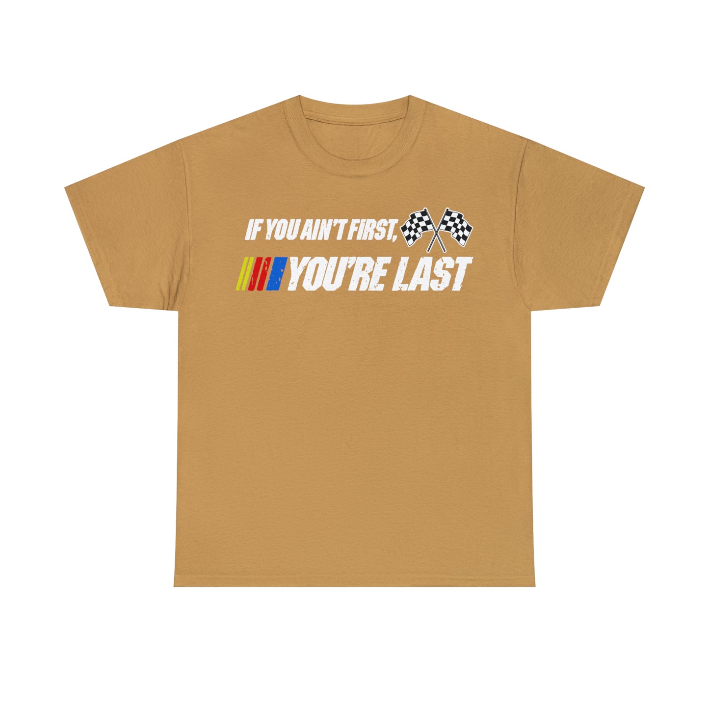 If You Ain’t First You Last  Racing Tee Shirt