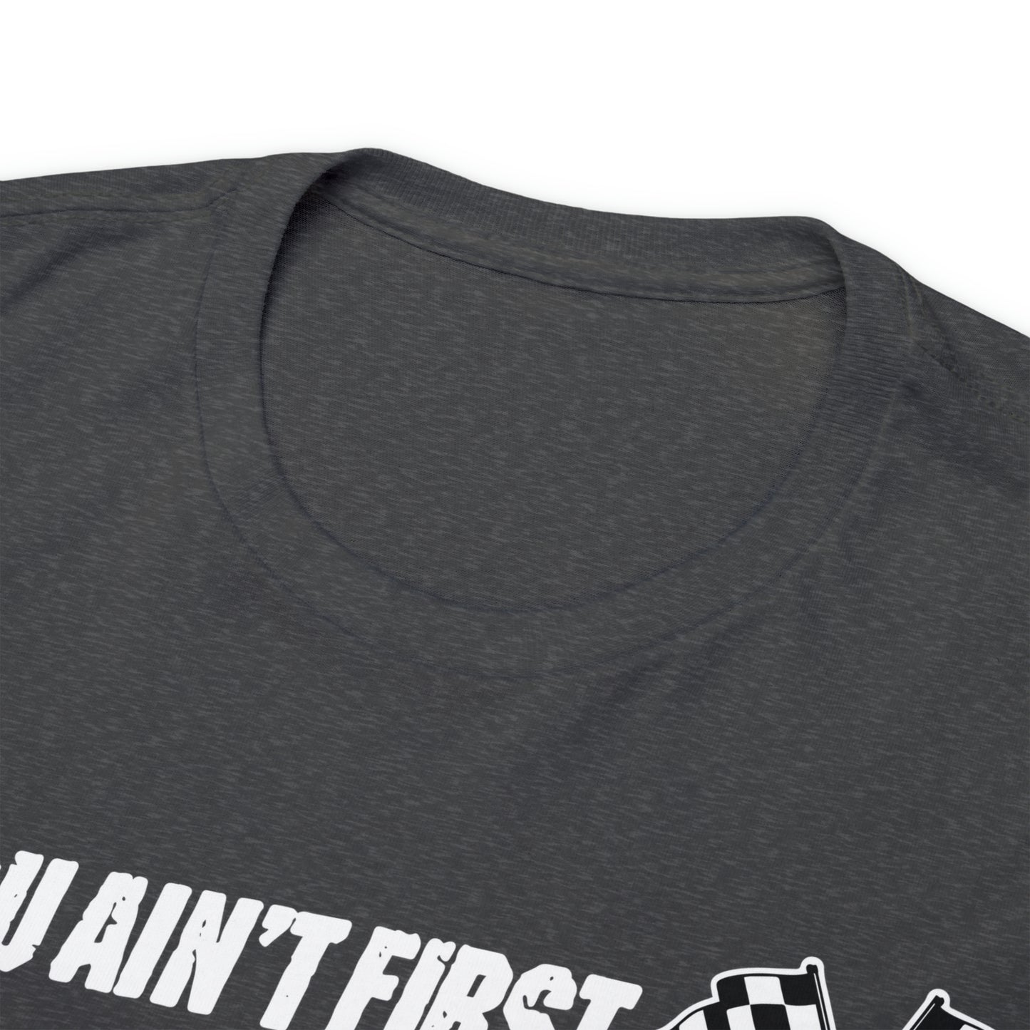 If You Ain’t First You Last  Racing Tee Shirt